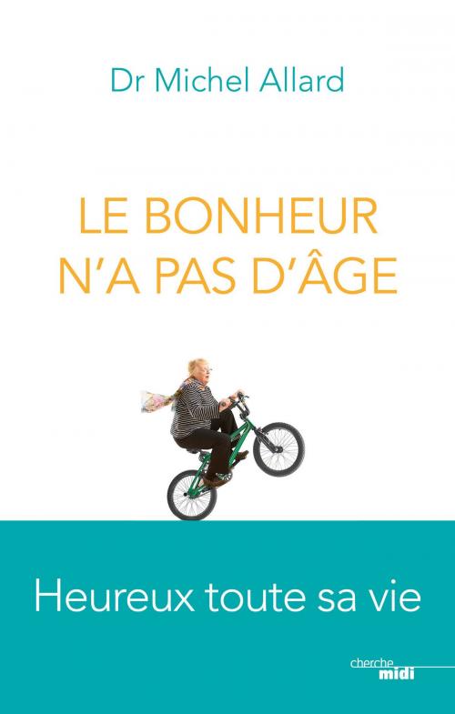 Cover of the book Le Bonheur n'a pas d'âge by Michel ALLARD, Cherche Midi
