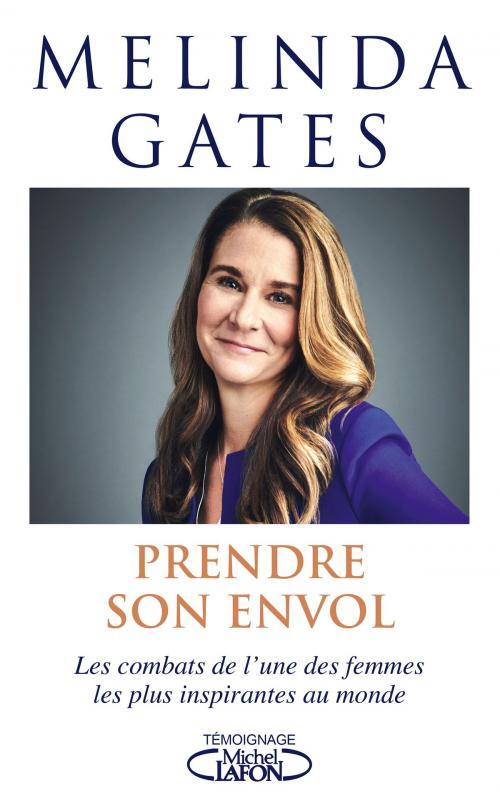 Cover of the book Prendre son envol - Les combats de l'une des femmes les plus inspirantes au monde by Melinda Gates, Michel Lafon