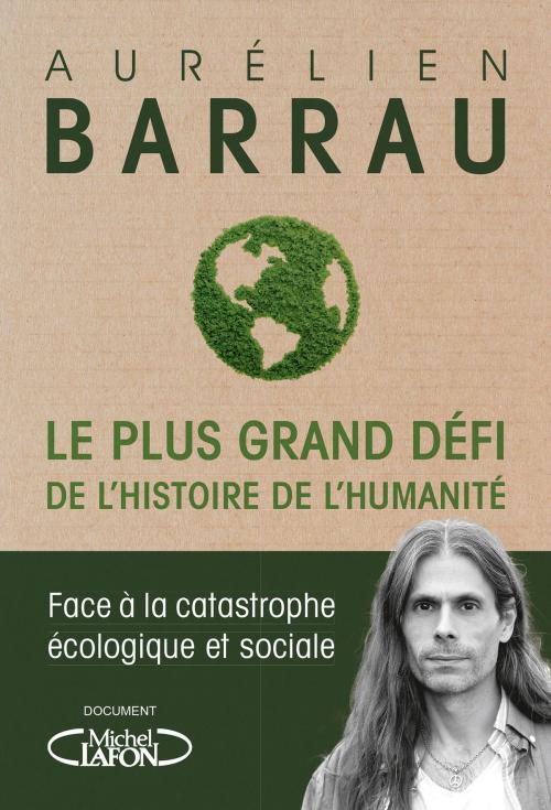 Cover of the book Le plus grand défi de l'histoire de l'humanité - Face à la catastrophe écologique et sociale by Aurelien Barrau, Michel Lafon