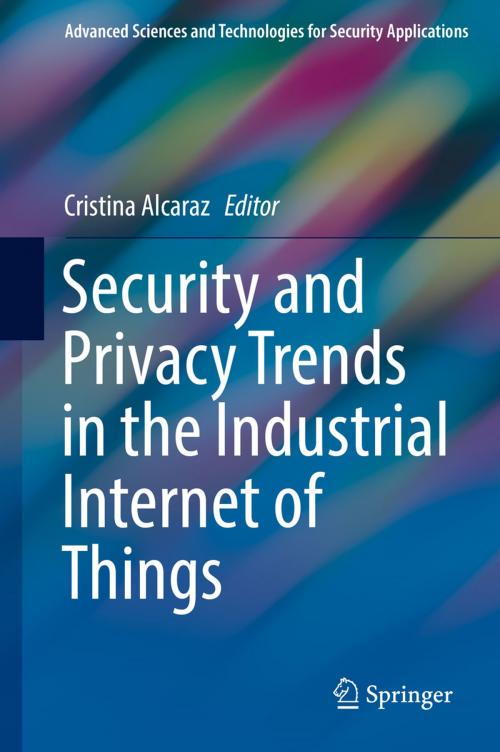 Cover of the book Security and Privacy Trends in the Industrial Internet of Things by , Springer International Publishing