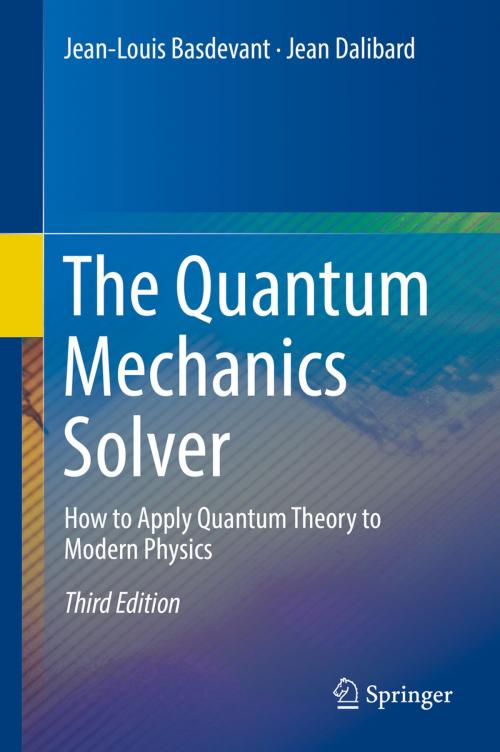 Cover of the book The Quantum Mechanics Solver by Jean-Louis Basdevant, Jean Dalibard, Springer International Publishing
