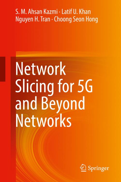 Cover of the book Network Slicing for 5G and Beyond Networks by S. M. Ahsan Kazmi, Latif U. Khan, Nguyen H. Tran, Choong Seon Hong, Springer International Publishing
