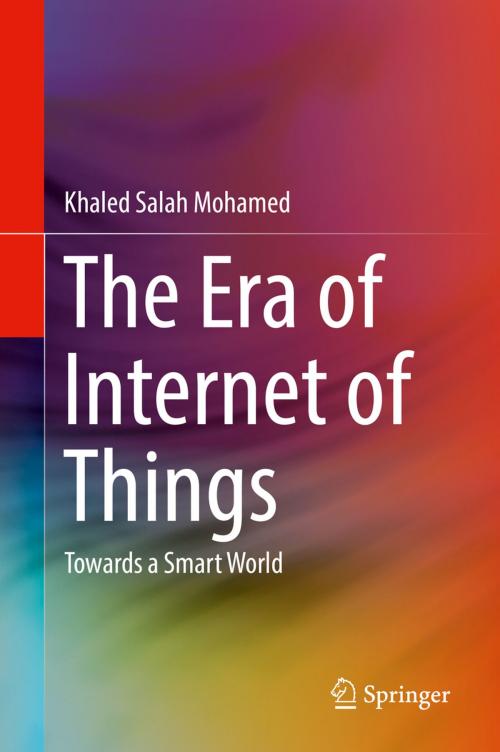Cover of the book The Era of Internet of Things by Khaled Salah Mohamed, Springer International Publishing