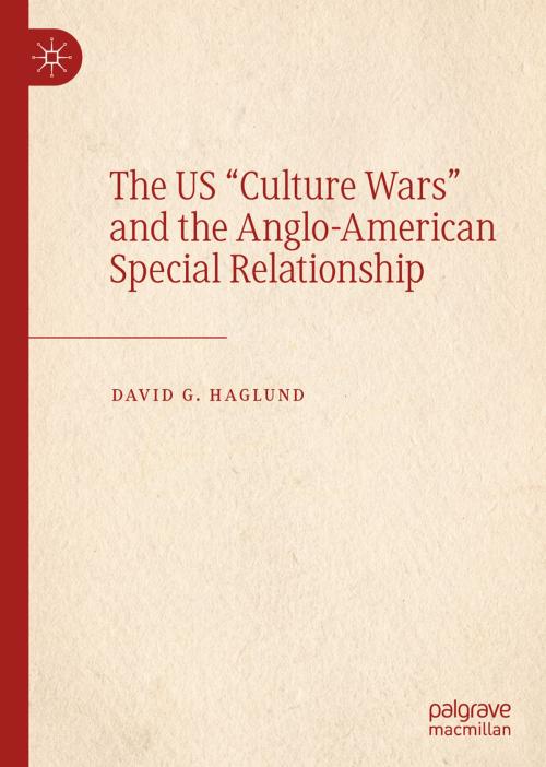 Cover of the book The US "Culture Wars" and the Anglo-American Special Relationship by David G. Haglund, Springer International Publishing