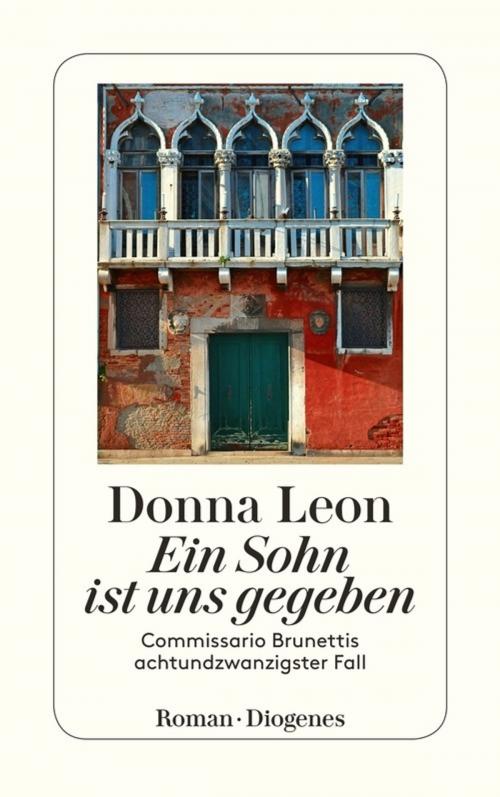Cover of the book Ein Sohn ist uns gegeben by Donna Leon, Diogenes
