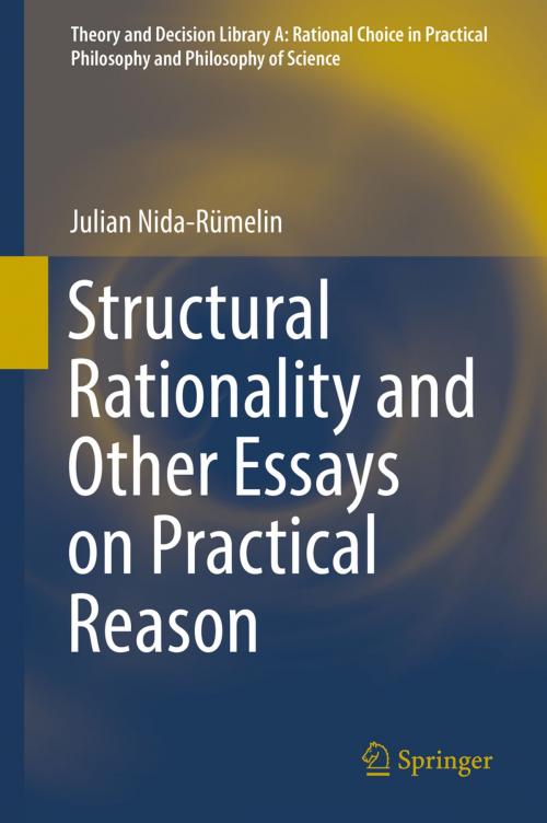Cover of the book Structural Rationality and Other Essays on Practical Reason by Julian Nida-Rümelin, Springer International Publishing