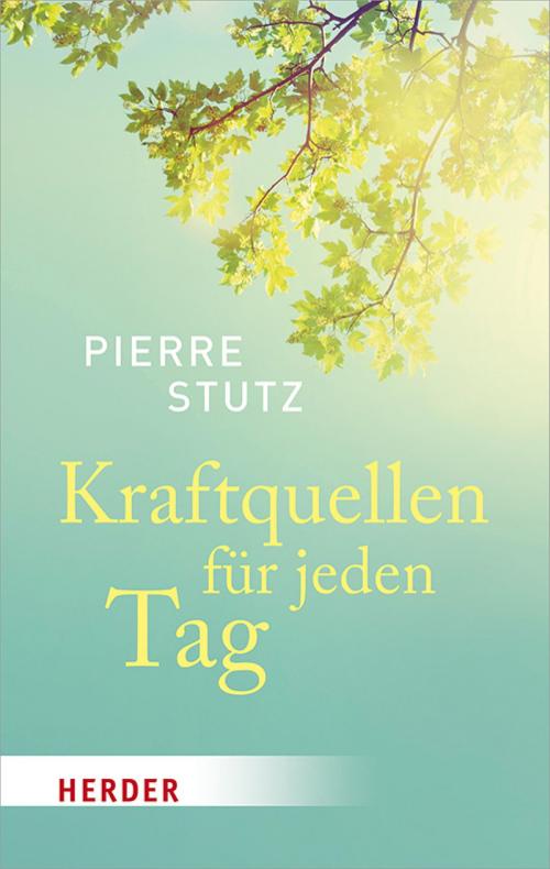 Cover of the book Kraftquellen für jeden Tag by Pierre Stutz, Verlag Herder