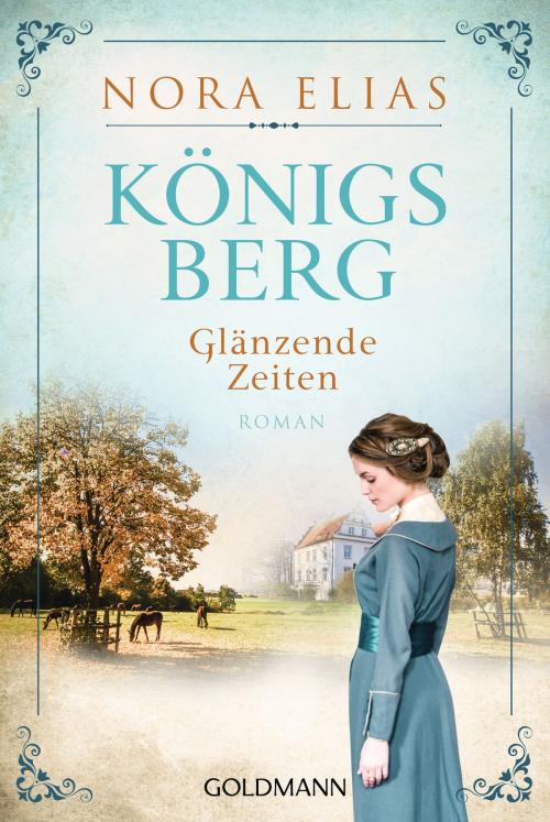 Cover of the book Königsberg. Glänzende Zeiten by Nora Elias, Goldmann Verlag