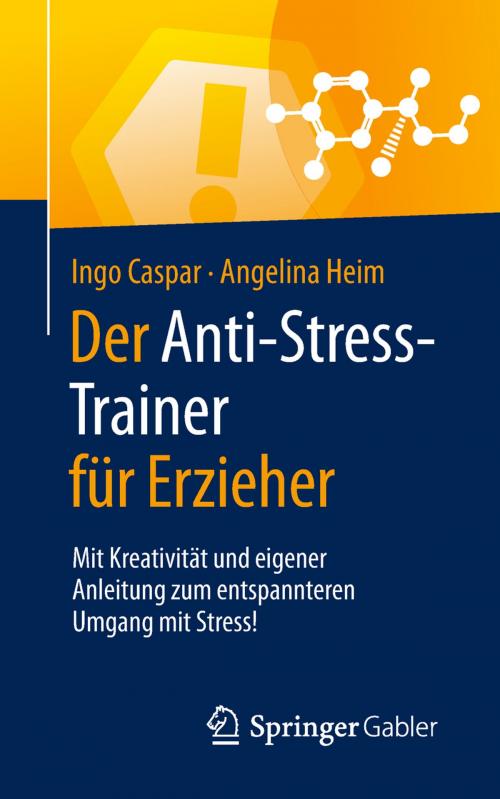 Cover of the book Der Anti-Stress-Trainer für Erzieher by Ingo Caspar, Angelina Heim, Peter Buchenau, Springer Fachmedien Wiesbaden