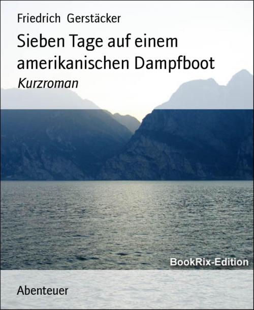 Cover of the book Sieben Tage auf einem amerikanischen Dampfboot by Friedrich Gerstäcker, BookRix
