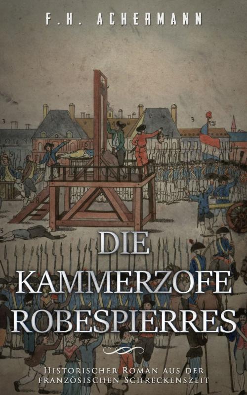 Cover of the book Die Kammerzofe Robespierres by F.H. Achermann, Books on Demand