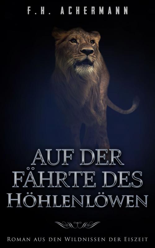 Cover of the book Auf der Fährte des Höhlenlöwen by F.H. Achermann, Books on Demand