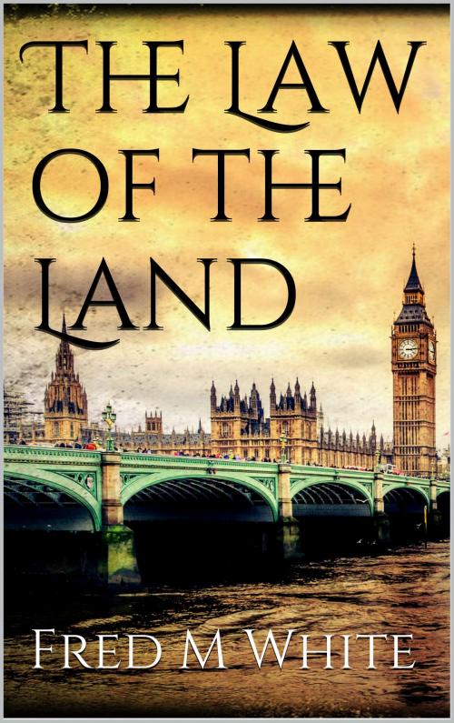 Cover of the book The Law of the Land by Fred M White, Books on Demand