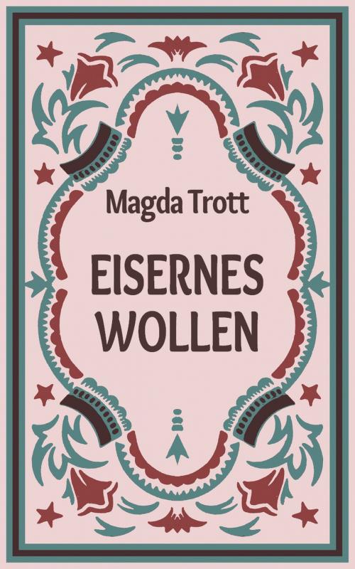 Cover of the book Eisernes Wollen by Magda Trott, Books on Demand