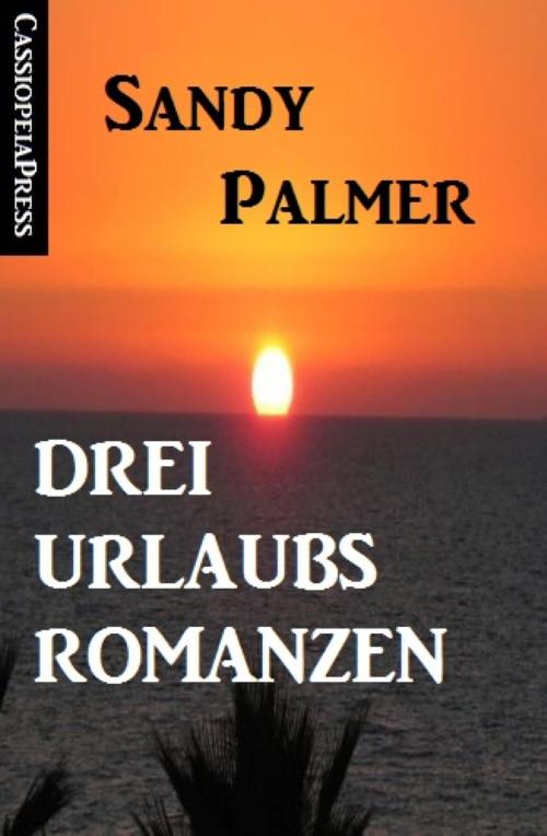 Cover of the book Drei Urlaubsromanzen by Sandy Palmer, BookRix