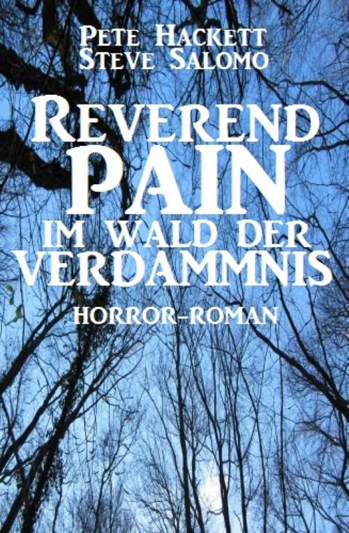 Cover of the book Reverend Pain: Im Wald der Verdammnis by Pete Hackett, Steve Salomo, BookRix