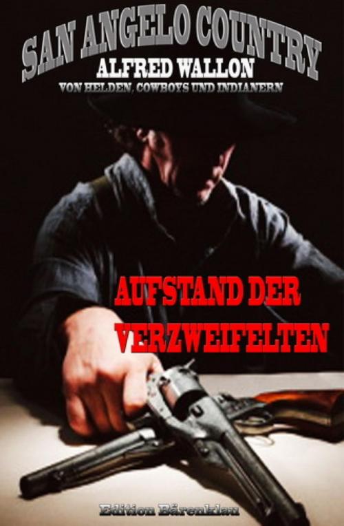 Cover of the book Aufstand der Verzweifelten (San Angelo Country) by Alfred Wallon, BookRix