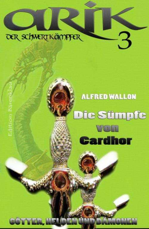 Cover of the book Arik der Schwertkämpfer 3: Die Sümpfe von Cardhor by Alfred Wallon, BookRix