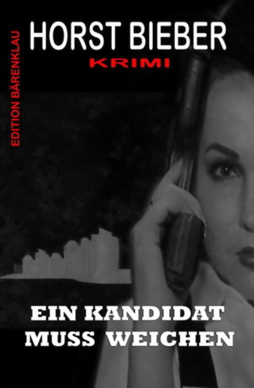 Cover of the book Ein Kandidat muss weichen: Krimi by Horst Bieber, BookRix