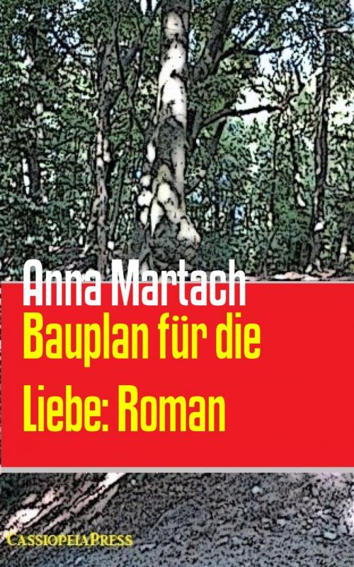 Cover of the book Bauplan für die Liebe: Roman by Anna Martach, BookRix