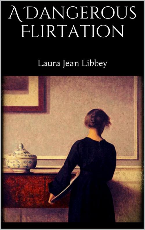 Cover of the book A Dangerous Flirtation by Laura  Jean Libbey, Books on Demand