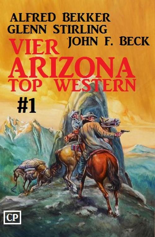 Cover of the book Vier Arizona Top Western #1 by Alfred Bekker, Glenn Stirling, John F. Beck, Uksak E-Books