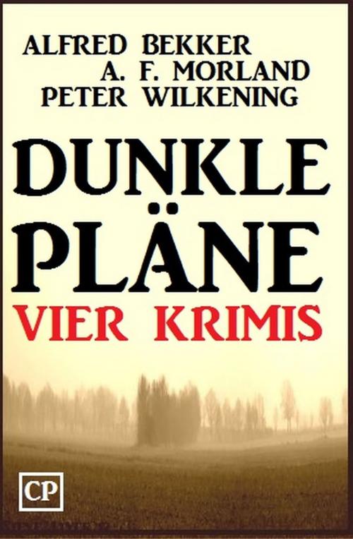 Cover of the book Dunkle Pläne: Vier Krimis by Alfred Bekker, A. F. Morland, Peter Wilkening, Uksak E-Books