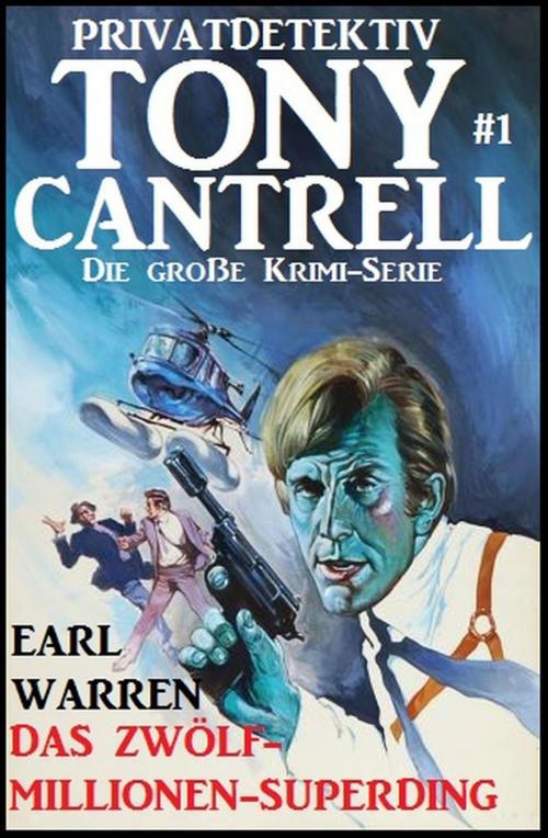Cover of the book Tony Cantrell #1: Das Zwölf-Millionen-Superding by Earl Warren, Uksak E-Books