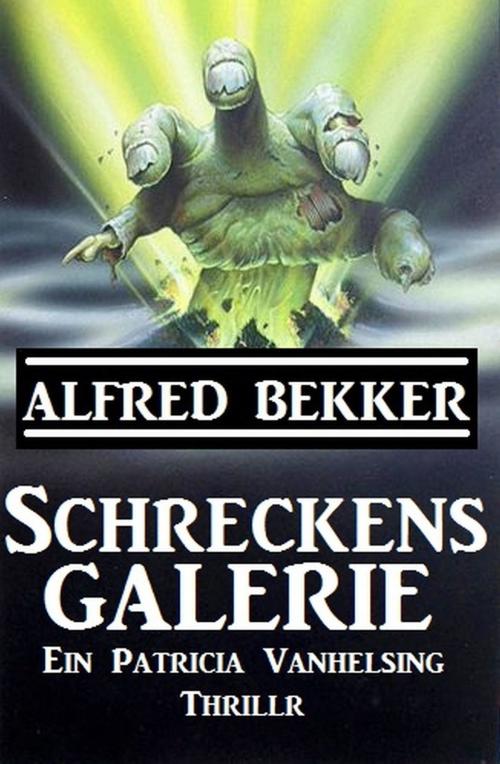 Cover of the book Ein Patricia Vanhelsing Thriller - Schreckensgalerie by Alfred Bekker, Uksak E-Books