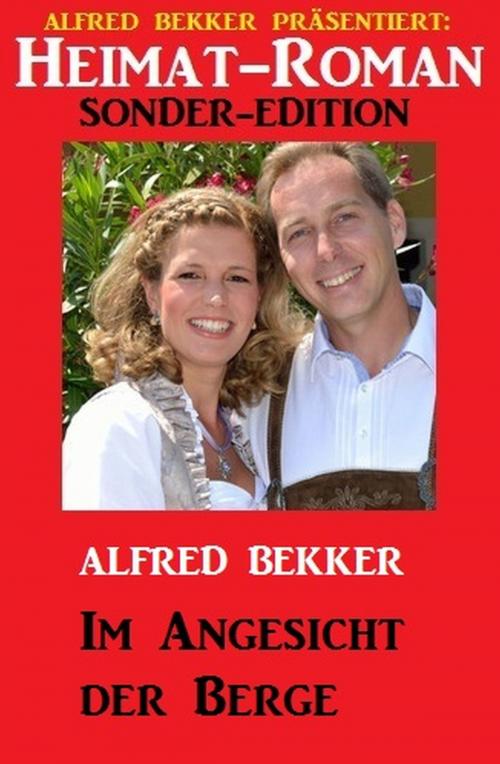 Cover of the book Heimat-Roman Sonder-Edition - Im Angesicht der Berge by Alfred Bekker, Uksak E-Books