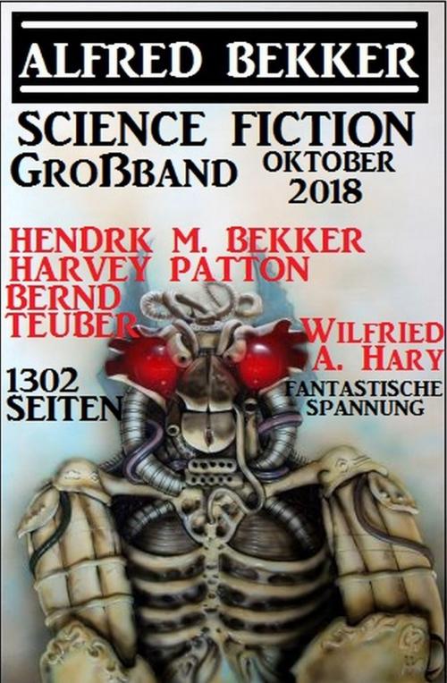 Cover of the book Science Fiction Großband Oktober 2018 - 1302 Seiten fantastische Spannung by Harvey Patton, Alfred Bekker, Wilfried A. Hary, Bernd Teuber, Hendrik M. Bekker, Uksak E-Books