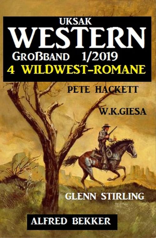 Cover of the book Uksak Western Großband 1/2019 - Vier Wildwest-Romane by Glenn Stirling, Alfred Bekker, Pete Hackett, W. K. Giesa, Uksak E-Books