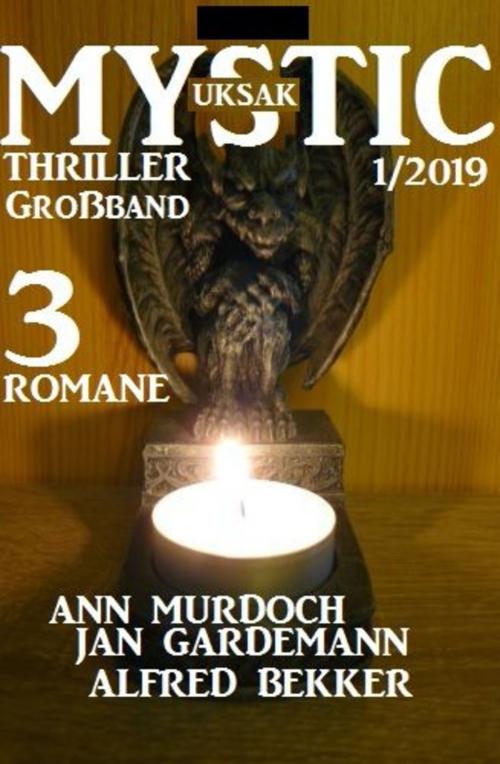 Cover of the book Uksak Mystic Thriller Großband 1/2019 by Alfred Bekker, Jan Gardemann, Ann Murdoch, Uksak E-Books