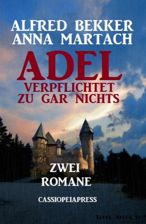 Cover of the book Adel verpflichtet zu gar nichts: Zwei Romane by Alfred Bekker, Anna Martach, BookRix