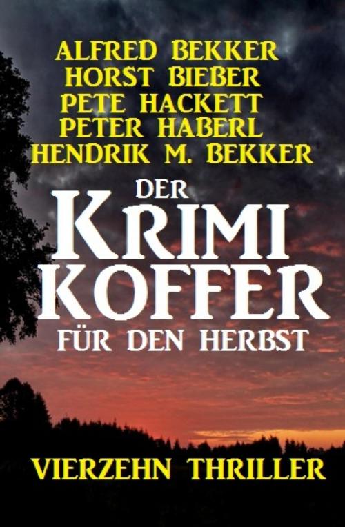 Cover of the book Der Krimi Koffer für den Herbst: Vierzehn Thriller by Alfred Bekker, Horst Bieber, Pete Hackett, Hendrik M. Bekker, BookRix