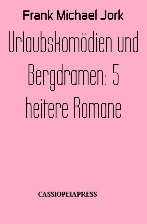 Cover of the book Urlaubskomödien und Bergdramen: 5 heitere Romane by Frank Michael Jork, BookRix