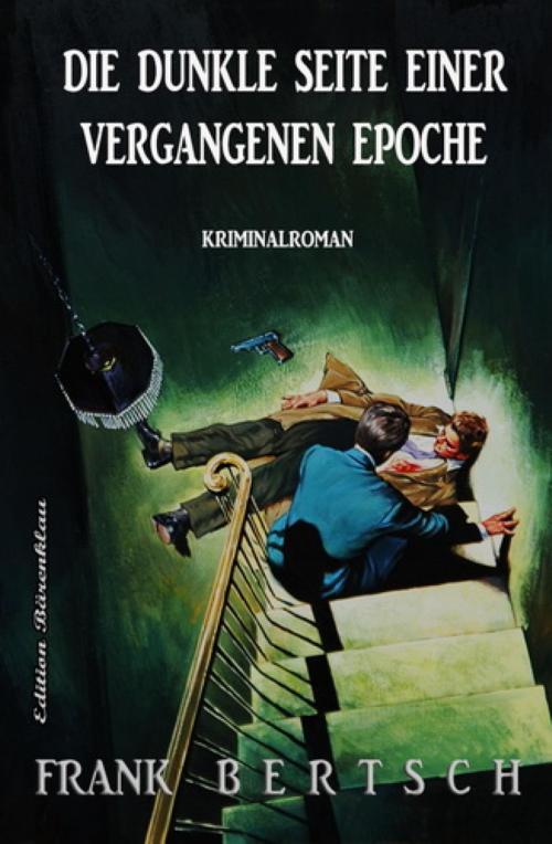 Cover of the book Die dunkle Seite einer vergangenen Epoche: Kriminalroman by Frank Bertsch, BookRix