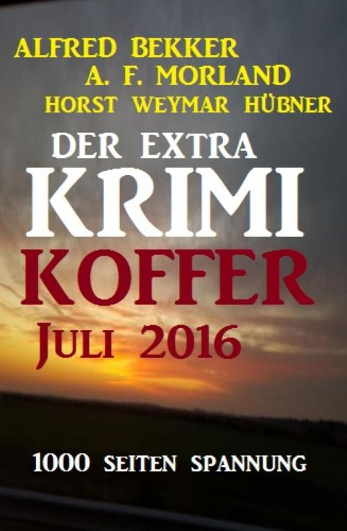 Cover of the book Der Extra Krimi-Koffer Juli 2016 by Alfred Bekker, A. F. Morland, Horst Weymar Hübner, BookRix