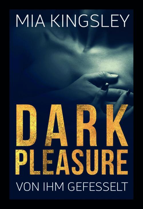 Cover of the book Dark Pleasure – Von ihm gefesselt by Mia Kingsley, BookRix