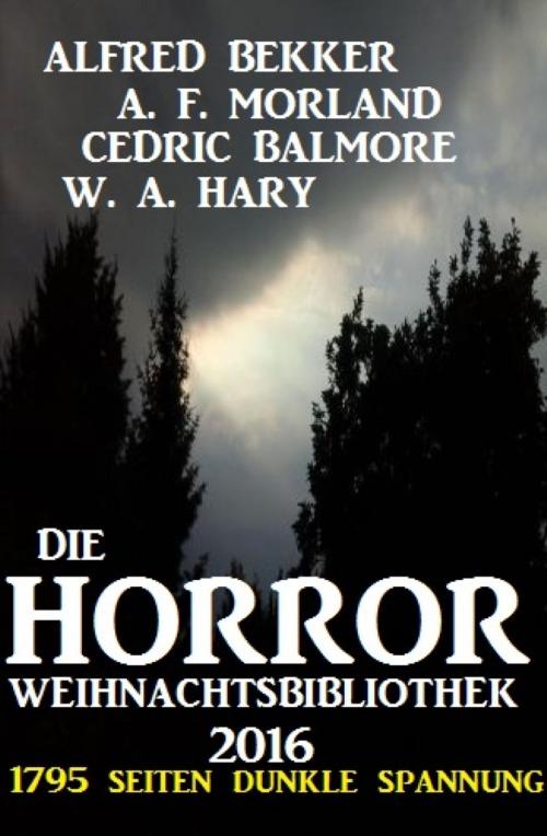 Cover of the book Die Horror Weihnachtsbibliothek 2016 by Alfred Bekker, A. F. Morland, Cedric Balmore, W. A. Hary, BookRix