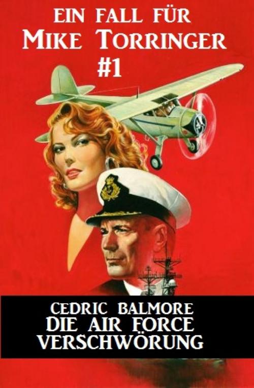 Cover of the book Ein Fall für Mike Torringer #1: Die Air Force-Verschwörung by Cedric Balmore, BookRix