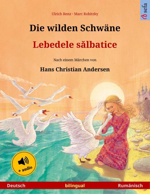 Cover of the book Die wilden Schwäne – Lebedele sălbatice (Deutsch – Rumänisch) by Ulrich Renz, Sefa Verlag