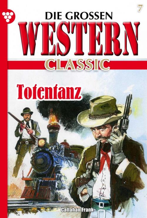 Cover of the book Die großen Western Classic 7 by Frank Callahan, Kelter Media
