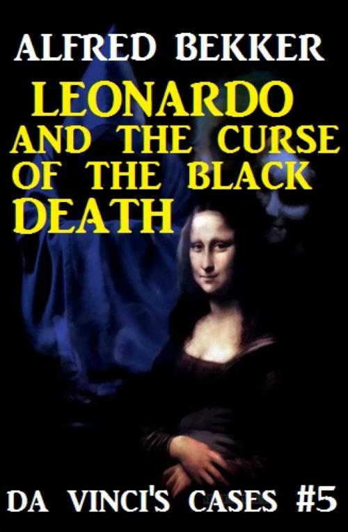 Cover of the book Leonardo and the Curse of the Black Death by Alfred Bekker, BookRix