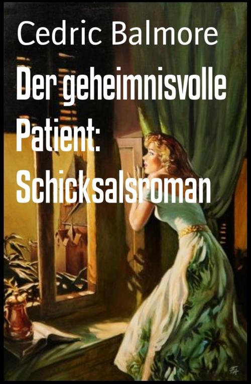Cover of the book Der geheimnisvolle Patient: Schicksalsroman by Cedric Balmore, BookRix