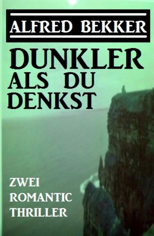 Cover of the book Dunkler als du denkst: Zwei Romantic Thriller by Alfred Bekker, BookRix
