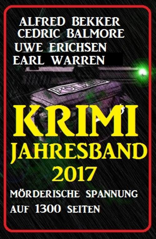 Cover of the book Krimi Jahresband 2017 - Spannung auf 1300 Seiten by Alfred Bekker, Uwe Erichsen, Cedric Balmore, Earl Warren, BookRix