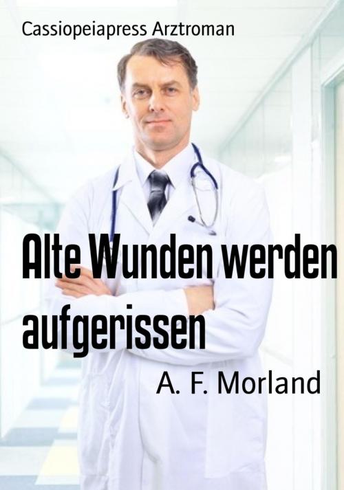 Cover of the book Alte Wunden werden aufgerissen by A. F. Morland, BookRix