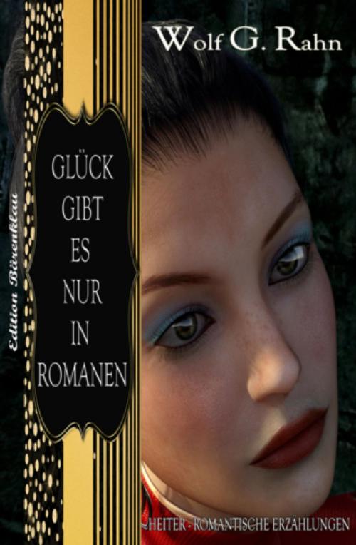 Cover of the book Glück gibt es nur in Romanen by Wolf G. Rahn, BookRix
