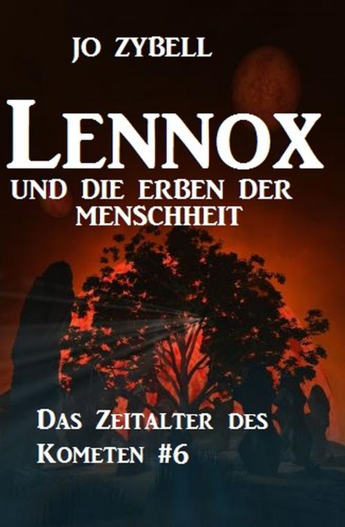 Cover of the book Lennox und die Erben der Menschheit: Das Zeitalter des Kometen #6 by Jo Zybell, Alfredbooks